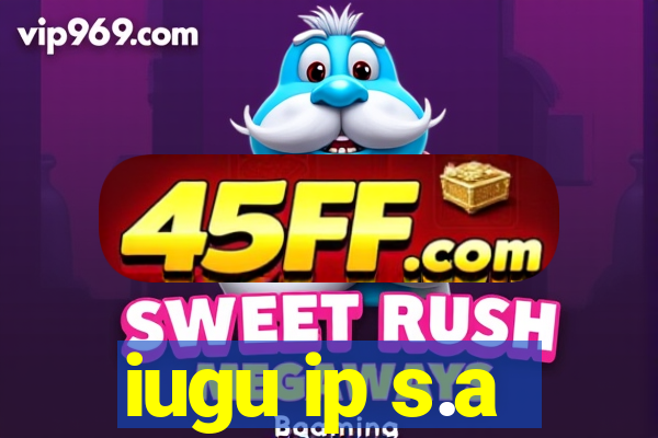 iugu ip s.a
